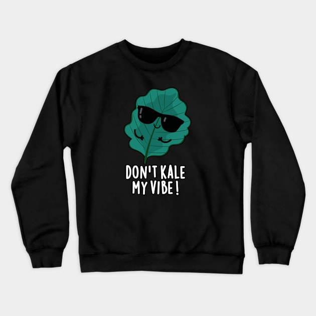 Don't Kale My Vibe Cute Veggie Pun Crewneck Sweatshirt by punnybone